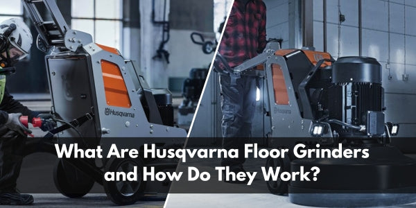 What Are Husqvarna Floor Grinders and How Do They Work?