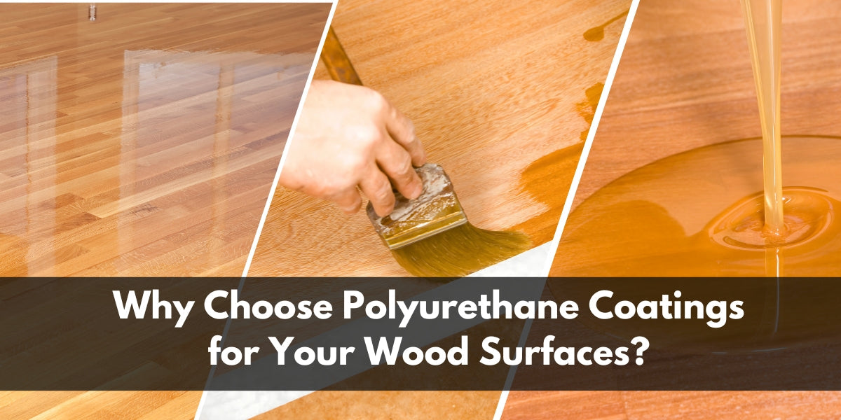 Why Choose Polyurethane Coatings for Your Wood Surfaces?