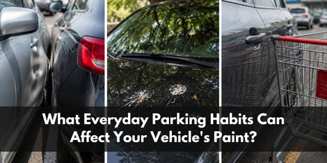 What Everyday Parking Habits Can Affect Your Vehicle's Paint?