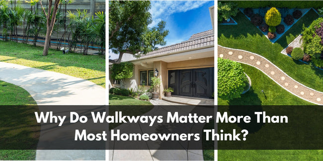 Why Do Walkways Matter More Than Most Homeowners Think?